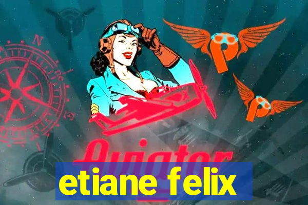 etiane felix